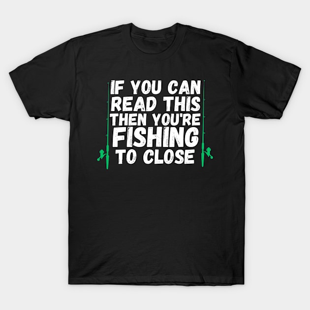 If you are reading this you're fishing to close T-Shirt by ChestifyDesigns